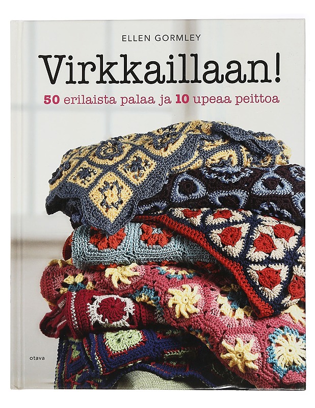 Virkkaillaan! : 50 erilaista palaa ja 10 upeaa peittoa - Gormley, Ellen - Tietokirjat ja oppaat - 10105442491 - 0