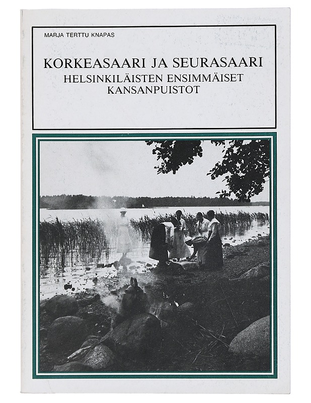 Korkeasaari ja Seurasaari : helsinkiläisten ensimmäiset kansanpuistot - Marja Terttu Knapas - Historiakirjat - 10105442507 - 0