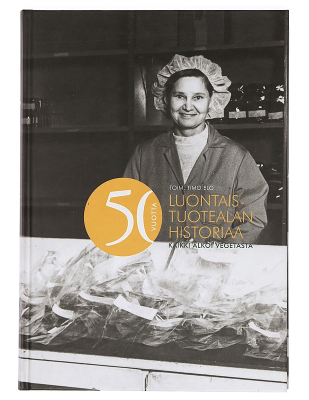 50 vuotta luontaistuotealan historiaa : kaikki alkoi Vegetasta - Elo, Timo - Elämäkerrat ja muistelmat - 10105442567 - 0