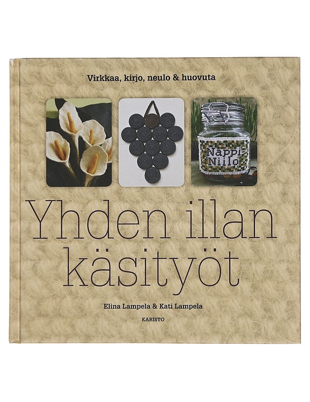 Yhden illan käsityöt : virkkaa, kirjo, neulo & huovuta - Lampela, Elina - Tietokirjat ja oppaat - 10105442604 - 0