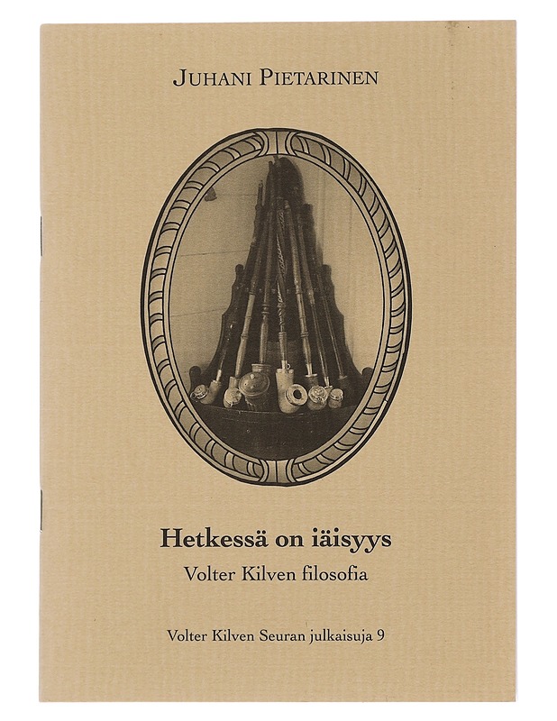 Hetkessä on iäisyys : Volter Kilven filosofia - Pietarinen, Juhani - Tietokirjat ja oppaat - 10105442654 - 0