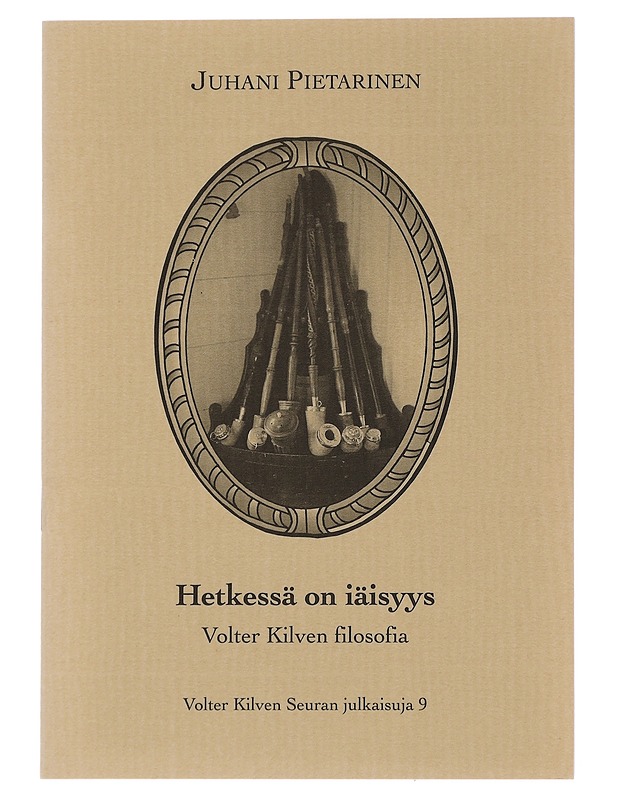 Hetkessä on iäisyys : Volter Kilven filosofia - Pietarinen, Juhani - Tietokirjat ja oppaat - 10105442656 - 0