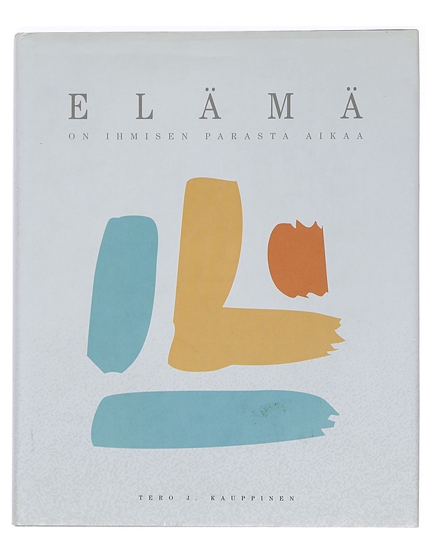 Elämä : on ihmisen parasta aikaa - Tero J. Kauppinen - Tietokirjat ja oppaat - 10105442712 - 0