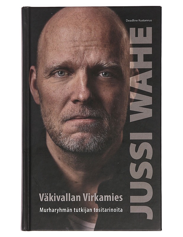 Väkivallan virkamies : murharyhmän tutkijan tositarinoita - Jussi Wahe - Elämäkerrat ja muistelmat - 10105442715 - 0