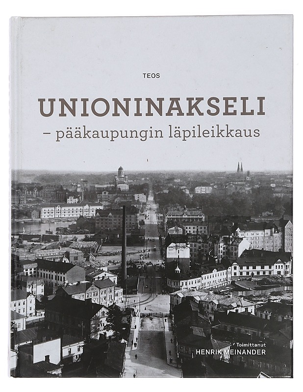 Unioninakseli : pääkaupungin läpileikkaus - Meinander, Henrik - Historiakirjat - 10105442724 - 0