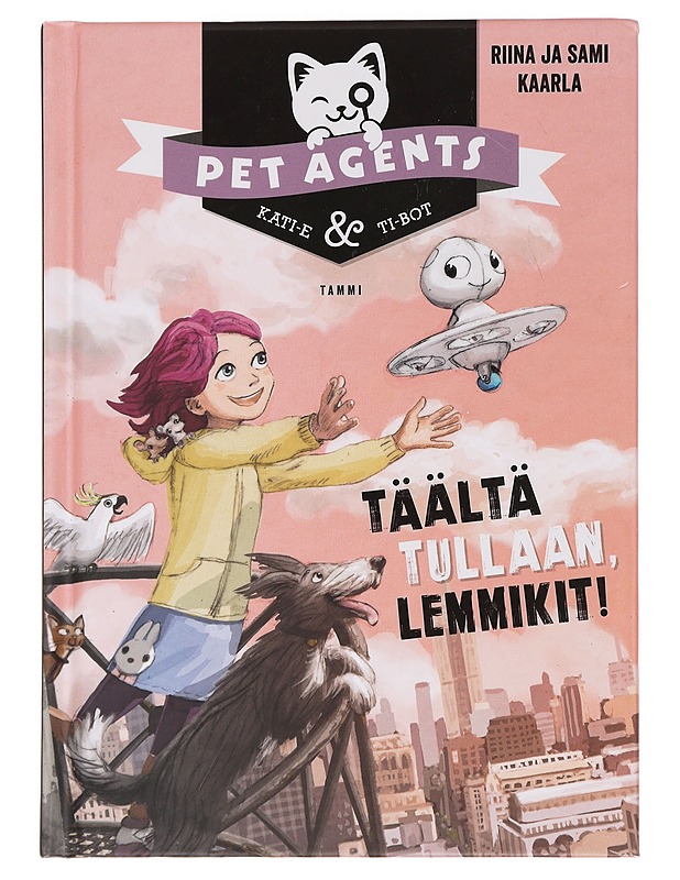 Täältä tullaan, lemmikit! - Kaarla, Riina - Lastenkirjat - 10105442744 - 0