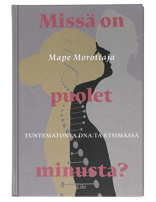 Missä on puolet minusta? : tuntematonta DNA:ta etsimässä - Mape Morottaja - Tietokirjat ja oppaat - 10105442778 - 0