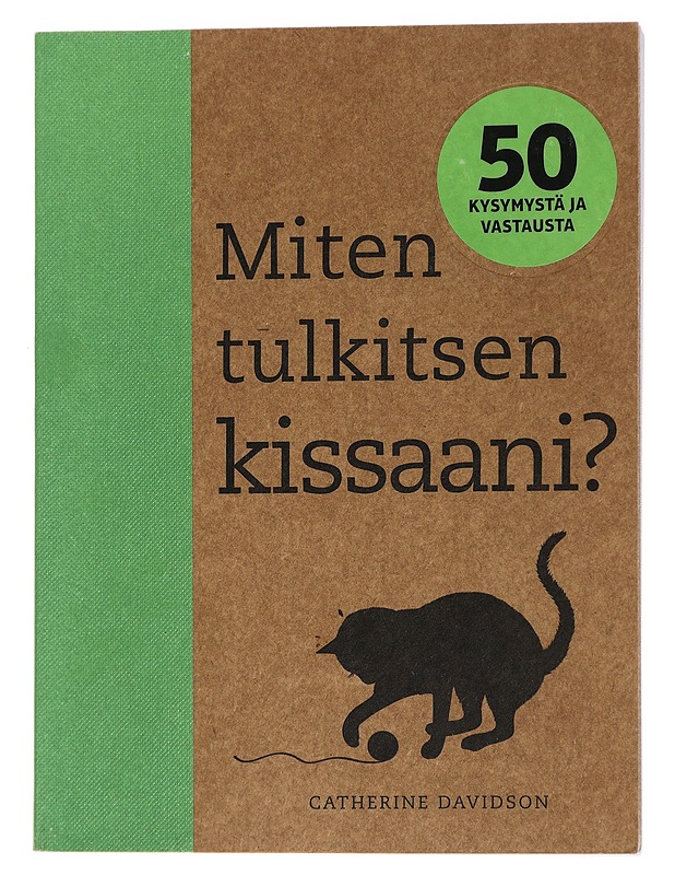 Miten tulkitsen kissaani? : 50 kysymystä ja vastausta - Davidson, Catherine - Lemmikki- ja luontokirjat - 10105442853 - 0