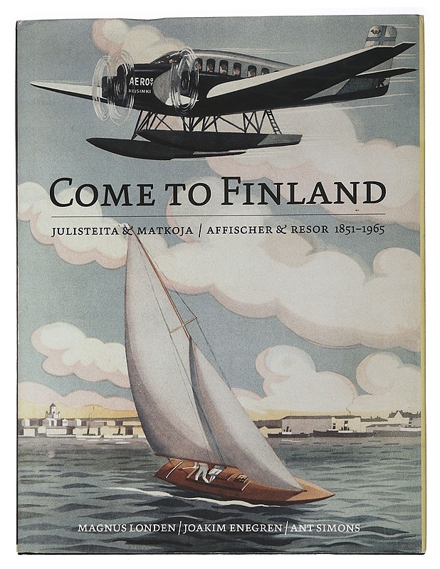 Come to Finland : julisteita & matkoja 1851-1965 = affischer & resor 1851-1965 - Londen, Magnus - Tietokirjat ja oppaat - 10105442866 - 0