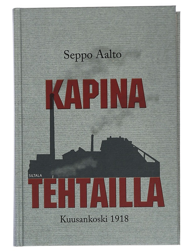 Kapina tehtailla : Kuusankoski 1918 - Seppo Aalto - Elämäkerrat ja muistelmat - 10105442881 - 0