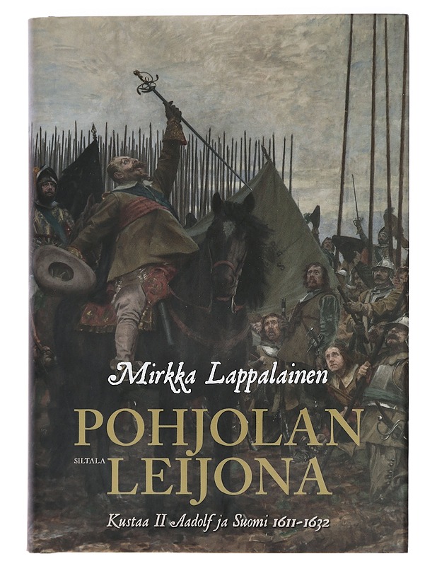 Pohjolan leijona : Kustaa II Adolf ja Suomi 1611-1632 - Mirkka Lappalainen - Elämäkerrat ja muistelmat - 10105442886 - 0