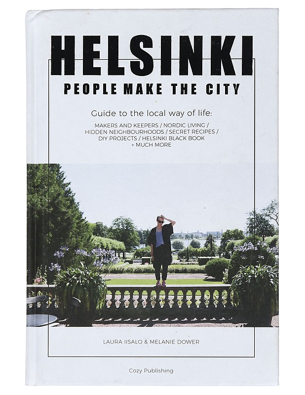 Helsinki - people make the city : guide to the local way of life : makers and keepers, Nordic living, hidden neighbourhoods, secret recipes, DIY projects, Helsinki black book + muc - Tietokirjat ja oppaat - 10105442906 - 0