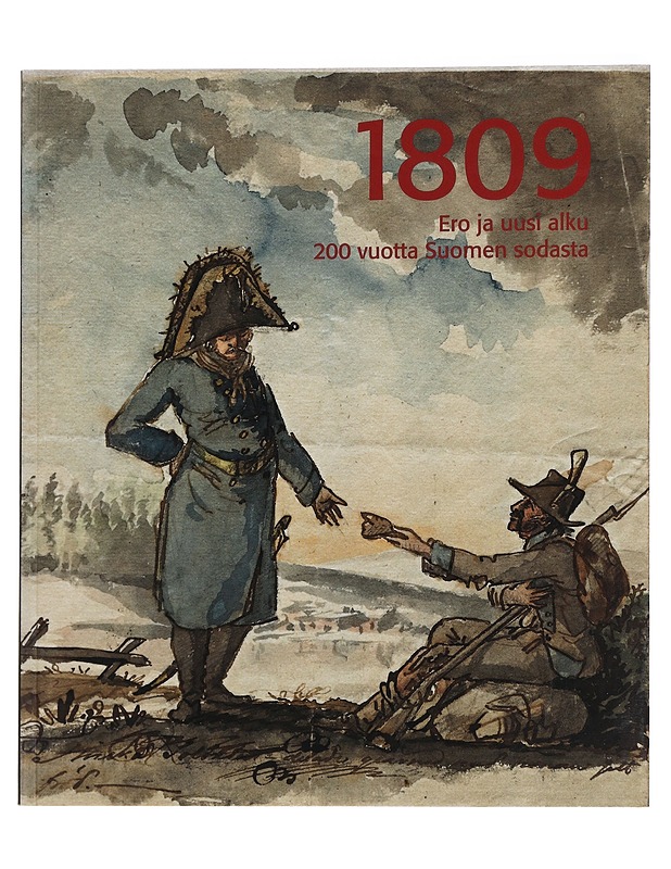 1809 Ero ja uusi alku: 200 vuotta Suomen sodasta - Historiakirjat - 10105442965 - 0
