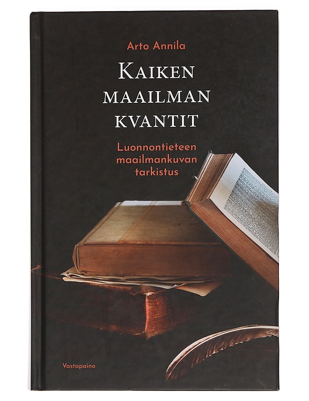 Kaiken maailman kvantit : luonnontieteen maailmankuvan tarkistus - Arto Annila - Tietokirjat ja oppaat - 10105443000 - 0