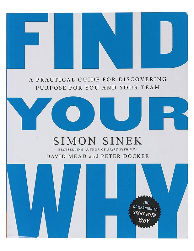 Find your why : a practical guide for dissovering purpose for you and your team - Sinek, Simon - Tietokirjat ja oppaat - 10105443009 - 0