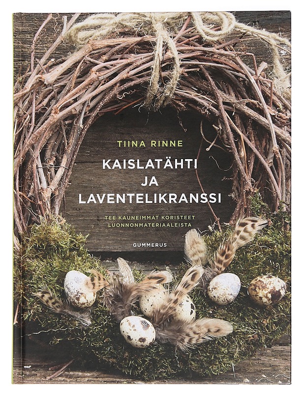 Kaislatähti ja laventelikranssi : tee kauneimmat koristeet luonnonmateriaaleista - Tiina Rinne - Tietokirjat ja oppaat - 10105443029 - 0