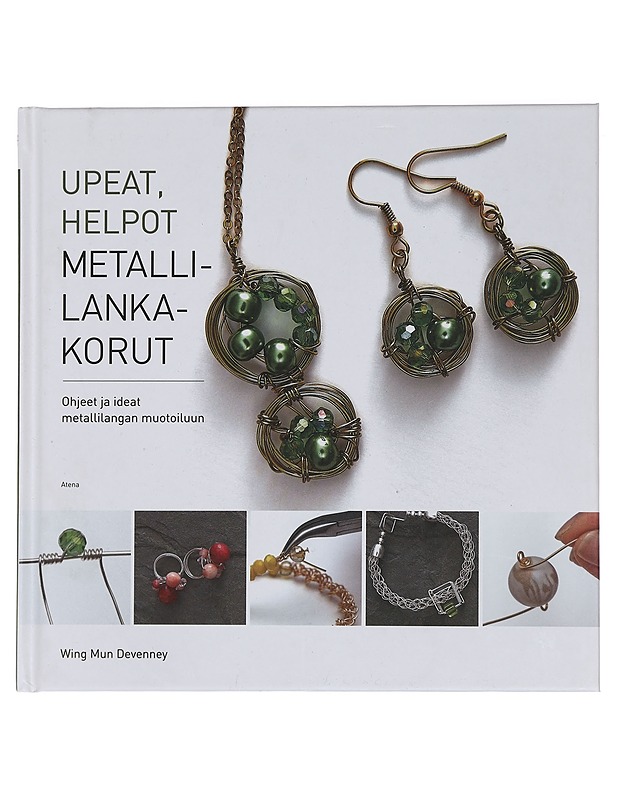 Upeat, helpot metallilankakorut : ohjeet ja ideat metallilangan muotoiluun - Devenney, Wing Mun - Harrastekirjat - 10105443046 - 0