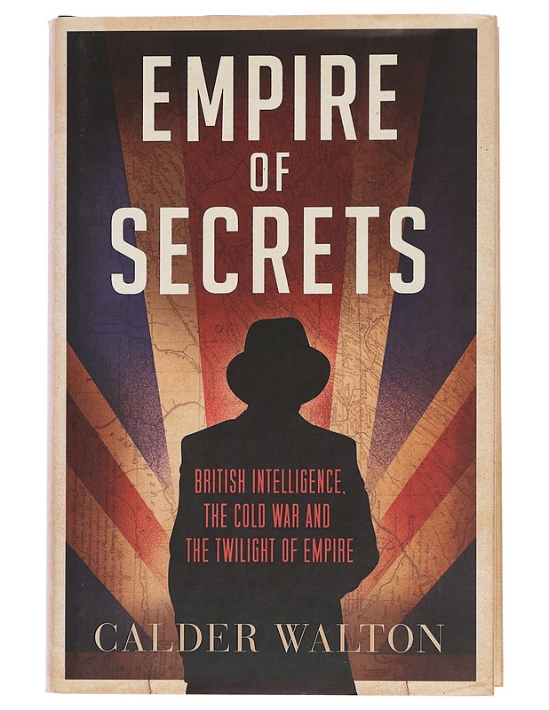 Empire of Secrets: British Intelligence, the Cold War and the Twilight of Empire - Walton, Calder - Tietokirjat ja oppaat - 10105443051 - 0