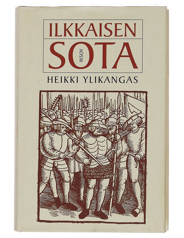 Ilkkaisen sota : romaani - Heikki Ylikangas - Historiakirjat - 10105443083 - 0