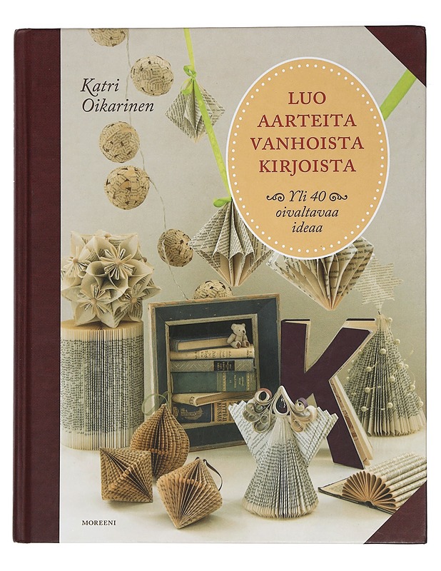 Luo aarteita vanhoista kirjoista : yli 40 oivaltavaa ideaa - Oikarinen, Katri - Harrastekirjat - 10105443102 - 0