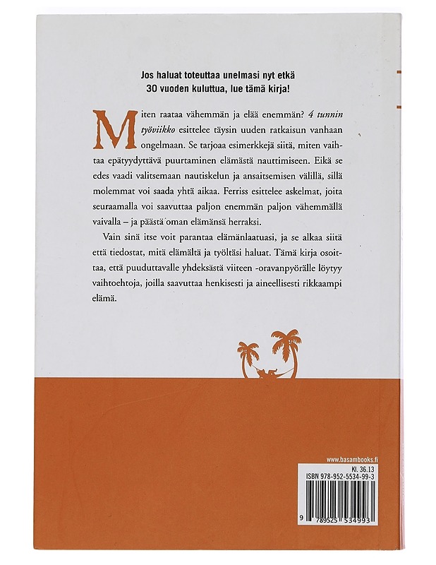 4 tunnin työviikko : unohda yhdeksästä viiteen -elämä, asu missä haluat ja ryhdy uusrikkaaksi - Ferriss, Timothy - Harrastekirjat - 10105443116 - 1