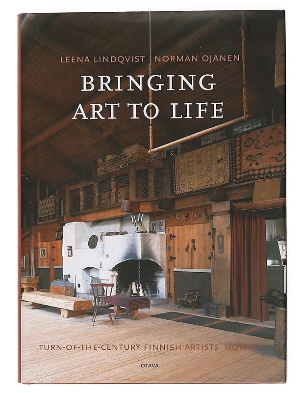 Bringing art to life : turn-of-the-century Finnish artists' homes - Lindqvist, Leena - Taide- ja kulttuurikirjat - 10105443248 - 0