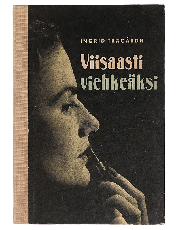 Viisaasti Viehkeäksi : Kauniiksi kotoisin Keinoin - Ingrid Trägårdh - Tietokirjat ja oppaat - 10105443317 - 0