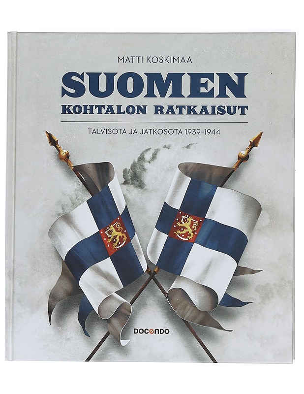 Suomen kohtalon ratkaisut : talvisota ja jatkosota 1939-1944 - Matti Koskimaa - Historiakirjat - 10105443336 - 0