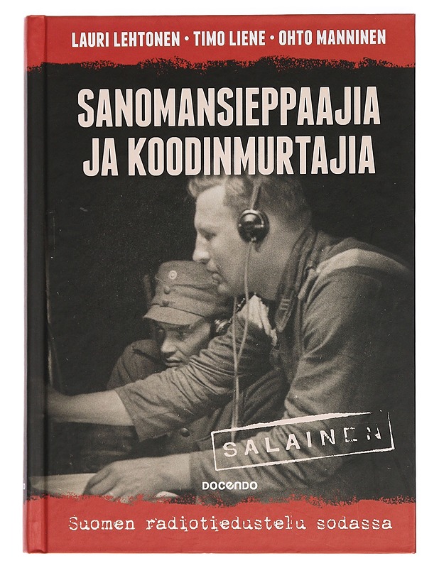 Sanomansieppaajia ja koodinmurtajia : Suomen radiotiedustelu sodassa - Lehtonen, Lauri - Historiakirjat - 10105443349 - 0