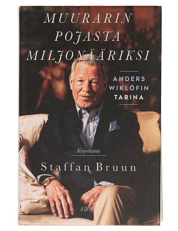 Muurarin pojasta miljonääriksi : Anders Wiklöfin tarina - Bruun, Staffan - Elämäkerrat ja muistelmat - 10105443354 - 0