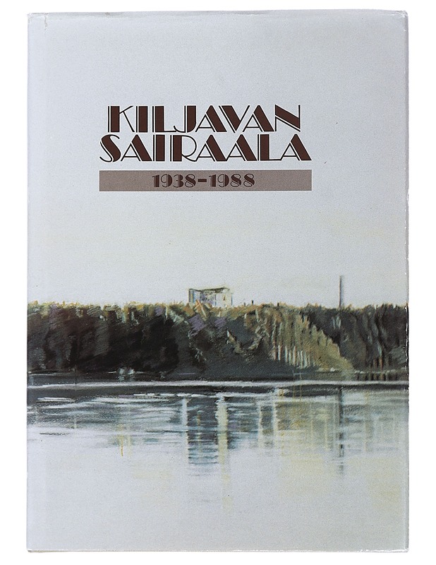 Kiljavan Sairaala 1938-1988 Osakeyhtiön keuhkotautuparantolasta yleissairaalaksi - Historiakirjat - 10105443403 - 0