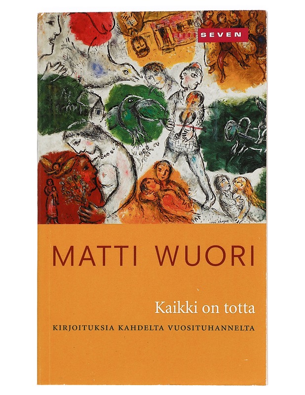 Kaikki on totta : kirjoituksia kahdelta vuosituhannelta - Matti Wuori - Historiakirjat - 10105443400 - 0