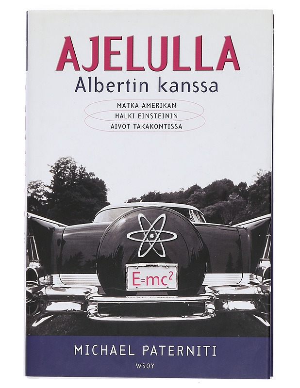 Ajelulla Albertin kanssa : matka Amerikan halki Einsteinin aivot takakontissa - Paterniti, Michael - Elämäkerrat ja muistelmat - 10105443430 - 0