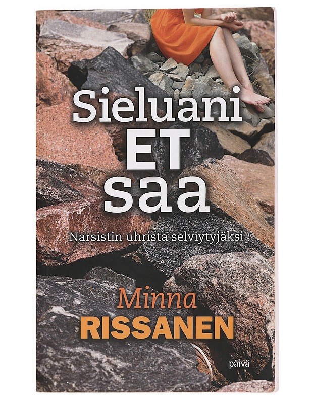 Sieluani et saa : narsistin uhrista selviytyjäksi - Minna Rissanen - Elämäkerrat ja muistelmat - 10105443480 - 0