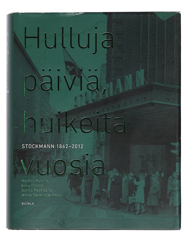 Hulluja päiviä, huikeita vuosia : Stockmann 1862-2012 - Kuisma, Markku - Historiakirjat - 10105443507 - 0