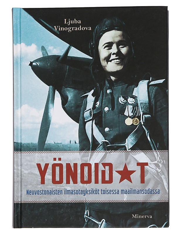 Yönoidat : neuvostonaisten ilmasotayksiköt toisessa maailmansodassa - Vinogradova, Ljuba - Elämäkerrat ja muistelmat - 10105443553 - 0