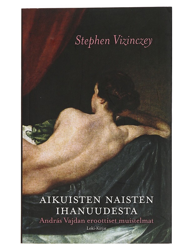 Aikuisten naisten ihanuudesta : András Vajdan eroottiset muistelmat - Vizinczey, Stephen - Elämäkerrat ja muistelmat - 10105443605 - 0