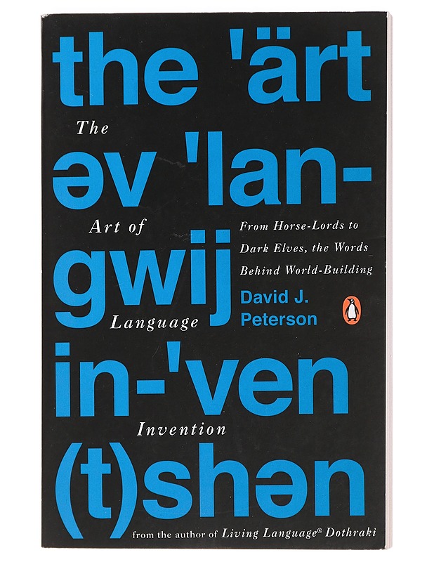 The art of language invention : from horse-lords to dark elves, the words behind world-building - David J. Peterson - Tietokirjat ja oppaat - 10105443639 - 0