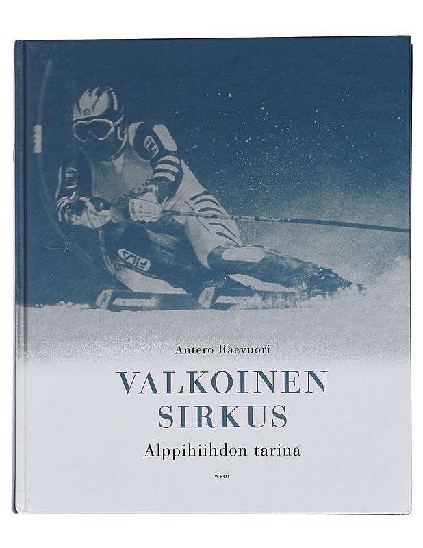 Valkoinen sirkus : alppihiihdon tarina - Antero Raevuori - Historiakirjat - 10105443700 - 0