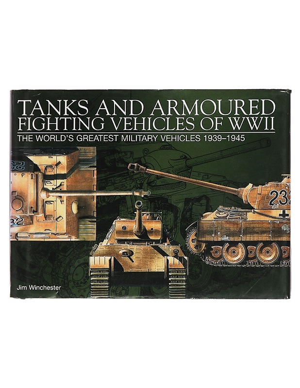 Tanks and Armoured Fighting Vehicles of WWII : The World's Greatest Military Vehicles, 1939-1945 - Winchester, Jim - Tietokirjat ja oppaat - 10105443710 - 0