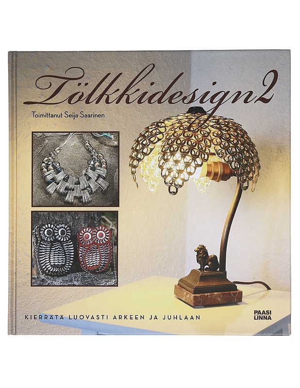 Tölkkidesign 2 : kierrätä luovasti arkeen ja juhlaan - Lahti, Anu - Askartelu - 10105443757 - 0