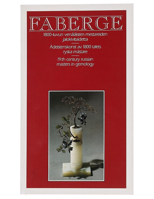 Faberge - 1800-luvun venäläisten mestareiden jalokivitaidetta = Ädelstenskonst av 1800 talets ryska mästare  = 19th century russian masters in gemology - Historiakirjat - 10105443897 - 0