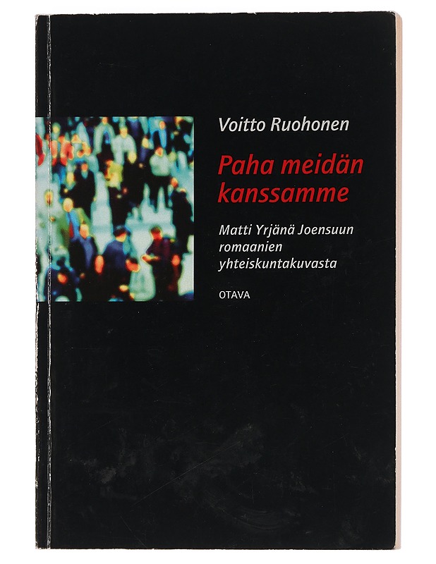 Paha meidän kanssamme : Matti Yrjänä Joensuun romaanien yhteiskuntakuvasta - Voitto Ruohonen - Tietokirjat ja oppaat - 10105443982 - 0