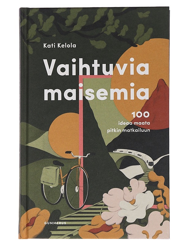Vaihtuvia maisemia : 100 ideaa maata pitkin matkailuun - Kelola, Kati - Tietokirjat ja oppaat - 10105444024 - 0
