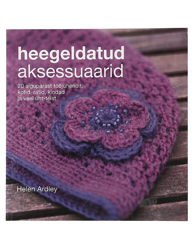 Heegeldatud aksessuaarid - Ardley, Helen - Tietokirjat ja oppaat - 10105444054 - 0