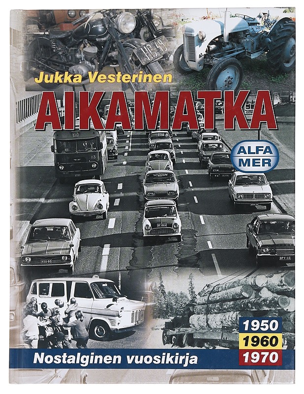 Aikamatka : nostalginen vuosikirja : 1950, 1960, 1970 - Jukka Vesterinen - Historiakirjat - 10105444275 - 0