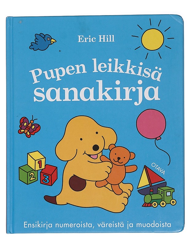 Pupen leikkisä sanakirja : ensikirja numeroista, väreistä ja muodoista - Hill, Eric - Lastenkirjat - 10105444290 - 0