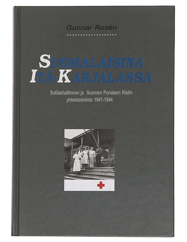 Suomalaisina Itä-Karjalassa : sotilashallinnon ja Suomen Punaisen Ristin yhteistoiminta 1941-1944 - Rosén, Gunnar - Historiakirjat - 10105444303 - 0