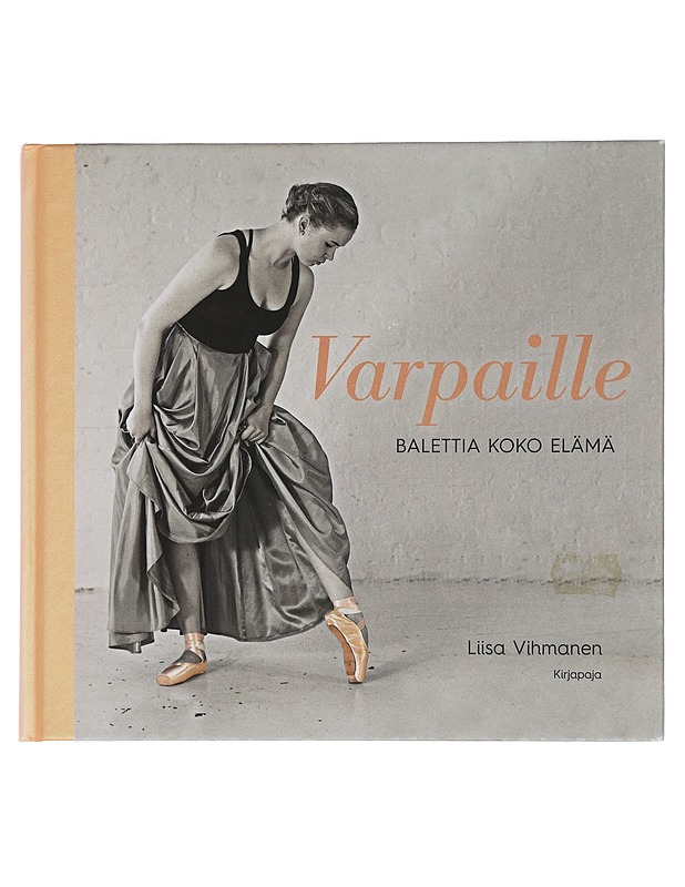 Varpaille : balettia koko elämä - Vihmanen, Liisa - Historiakirjat - 10105444349 - 0