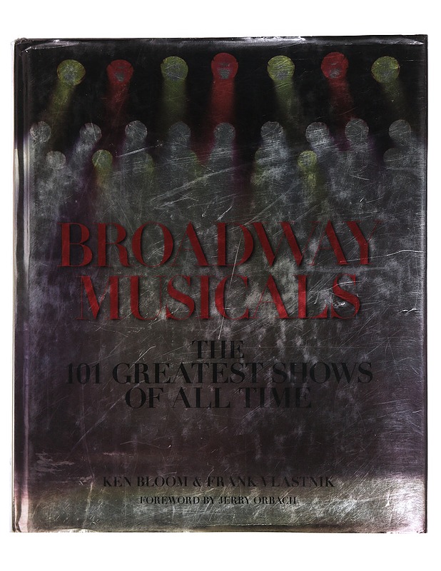Broadway musicals: the 101 greatest shows of all time - Bloom, Ken - Historiakirjat - 10105444368 - 0